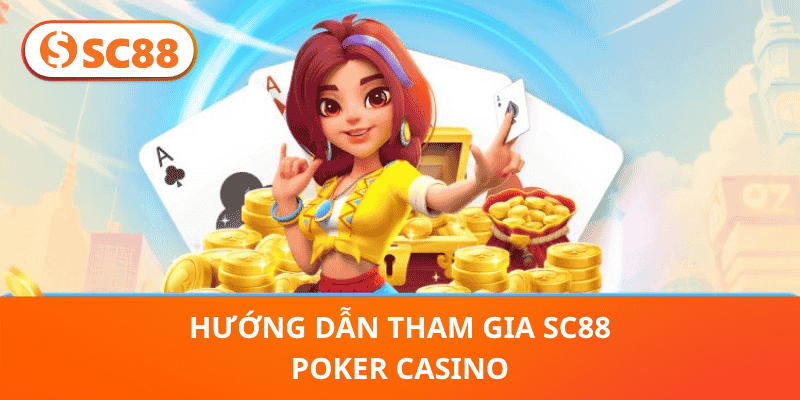 Hướng Dẫn Tham Gia SC88 Poker Casino