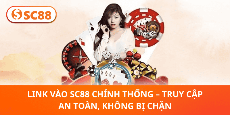 Link Vào SC88 Chính Thống – Truy Cập Nhanh, An Toàn & Không Bị Chặn
